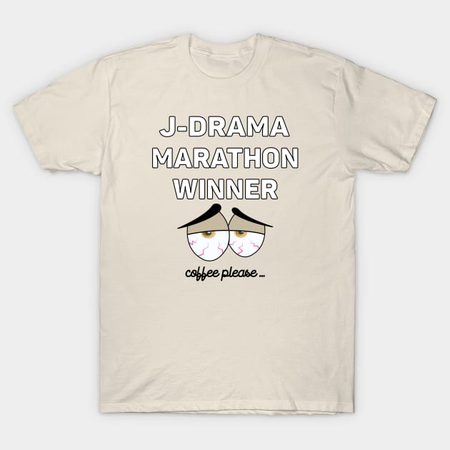 J-Drama Marathon Winner - Bloodshot eyes and coffee request T-Shirt by WhatTheKpop